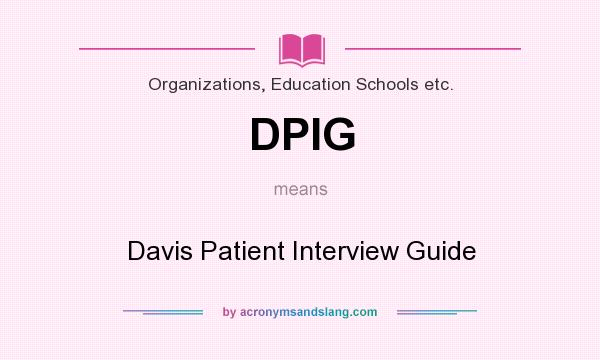 What does DPIG mean? It stands for Davis Patient Interview Guide