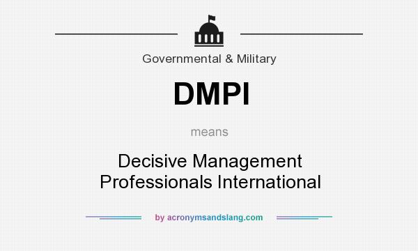What does DMPI mean? It stands for Decisive Management Professionals International
