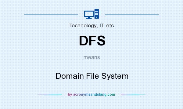 What does DFS mean? It stands for Domain File System