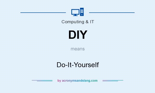 What does DIY mean? It stands for Do-It-Yourself