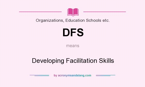 What does DFS mean? It stands for Developing Facilitation Skills