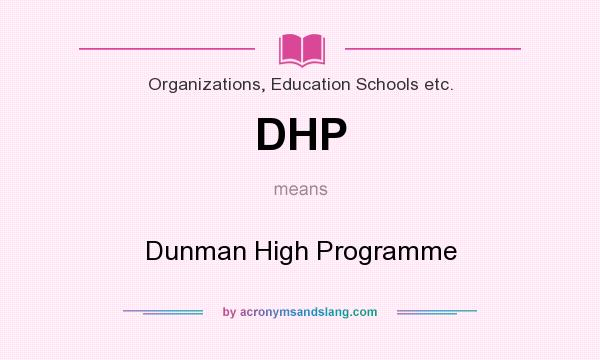 What does DHP mean? It stands for Dunman High Programme