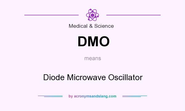 What does DMO mean? It stands for Diode Microwave Oscillator