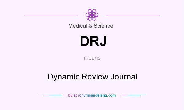 What does DRJ mean? It stands for Dynamic Review Journal