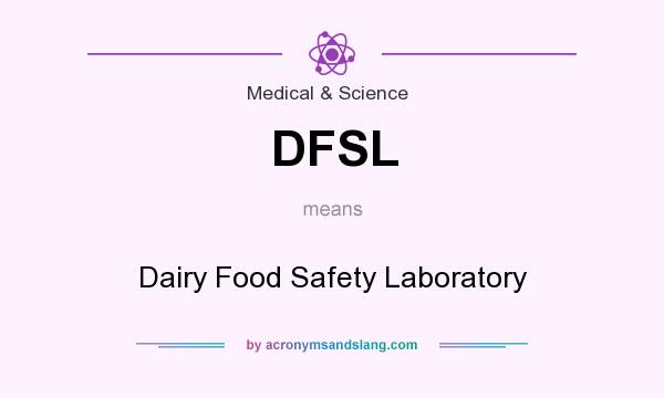 What does DFSL mean? It stands for Dairy Food Safety Laboratory