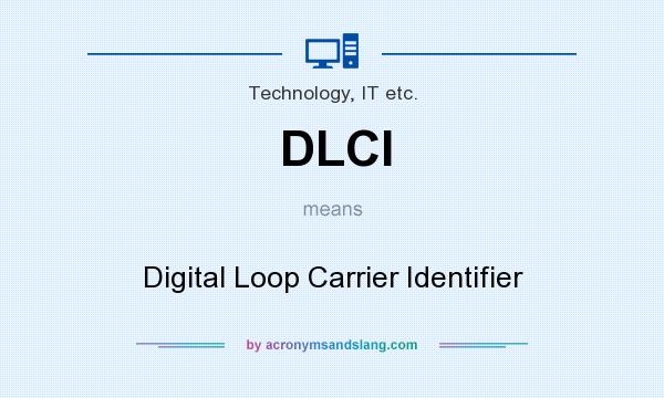 What does DLCI mean? It stands for Digital Loop Carrier Identifier