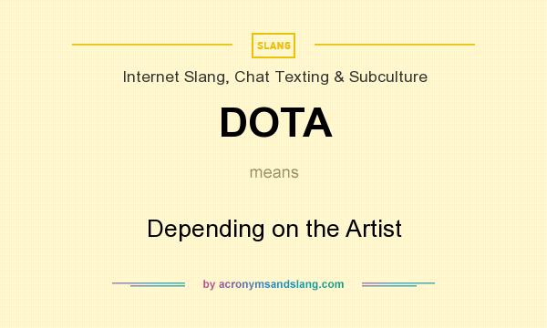 What does DOTA mean? It stands for Depending on the Artist