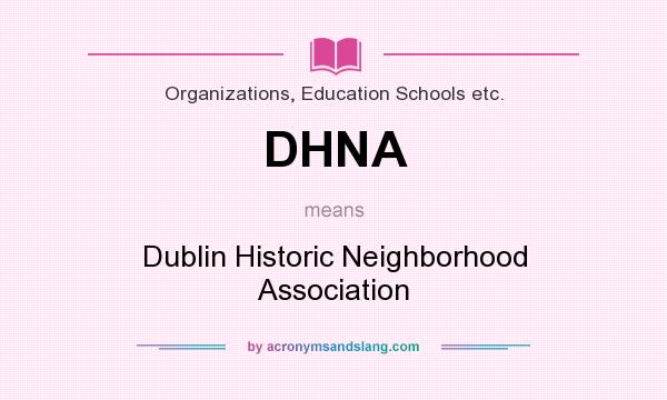 What does DHNA mean? It stands for Dublin Historic Neighborhood Association