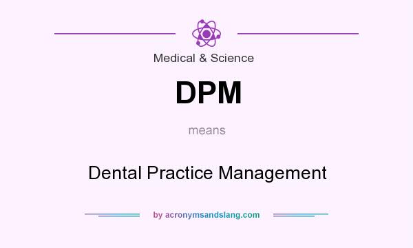 What does DPM mean? It stands for Dental Practice Management