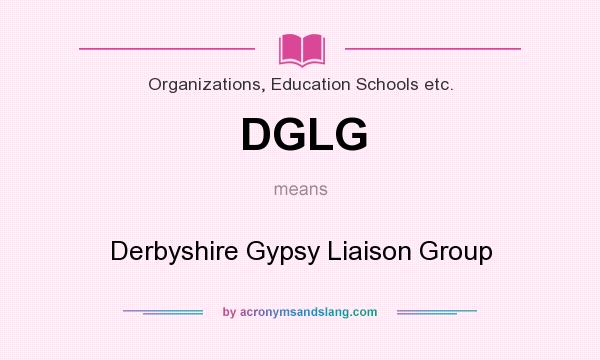 What does DGLG mean? It stands for Derbyshire Gypsy Liaison Group
