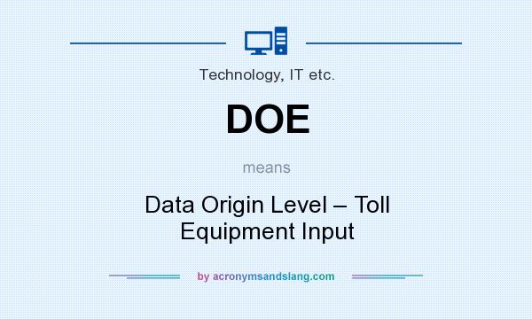 What does DOE mean? It stands for Data Origin Level – Toll Equipment Input