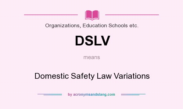 What does DSLV mean? It stands for Domestic Safety Law Variations