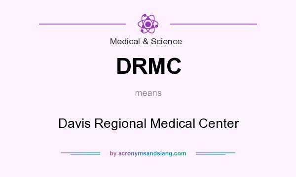 What does DRMC mean? It stands for Davis Regional Medical Center