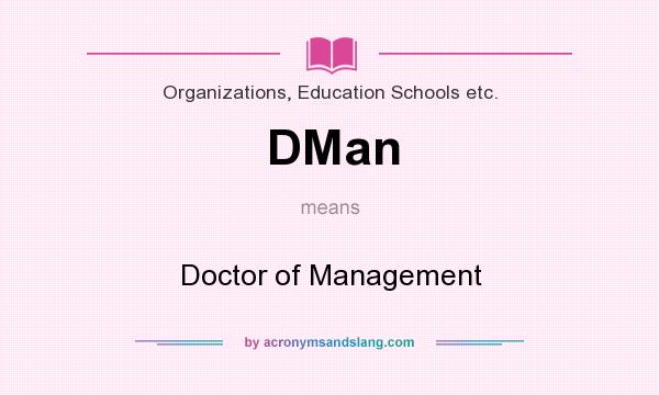 What does DMan mean? It stands for Doctor of Management
