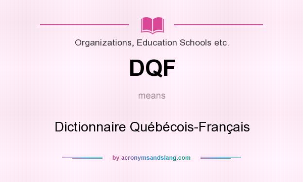 What does DQF mean? It stands for Dictionnaire Québécois-Français