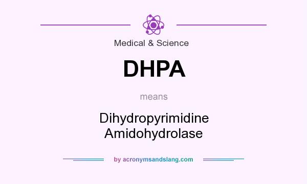 What does DHPA mean? It stands for Dihydropyrimidine Amidohydrolase