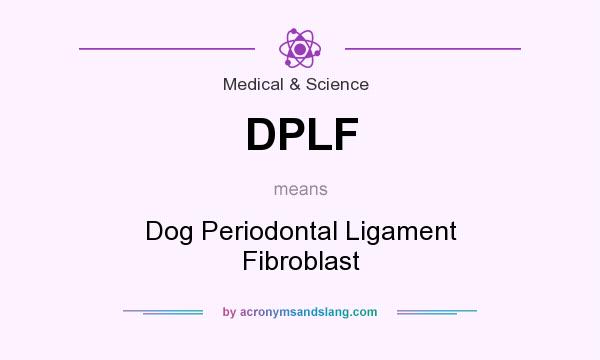 What does DPLF mean? It stands for Dog Periodontal Ligament Fibroblast