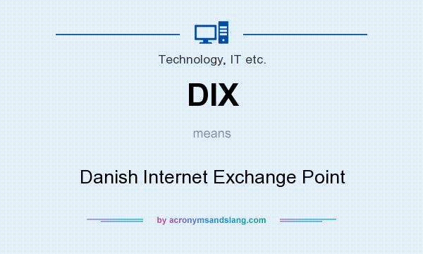 What does DIX mean? It stands for Danish Internet Exchange Point