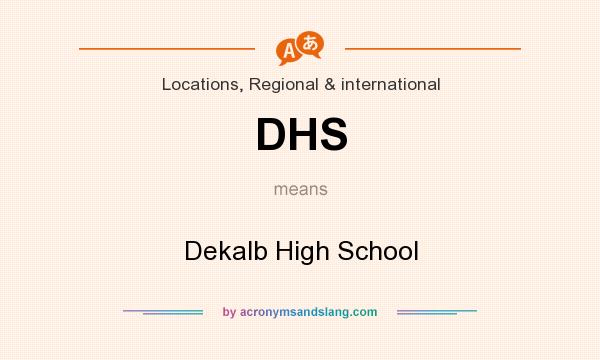 What does DHS mean? It stands for Dekalb High School
