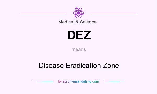 What does DEZ mean? It stands for Disease Eradication Zone