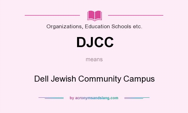 What does DJCC mean? It stands for Dell Jewish Community Campus