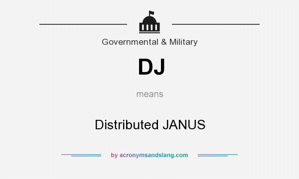 What does DJ mean? It stands for Distributed JANUS