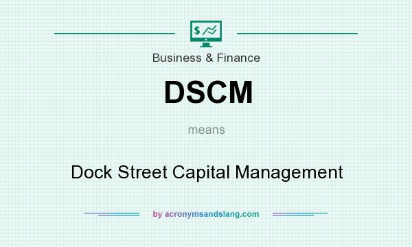 What does DSCM mean? It stands for Dock Street Capital Management