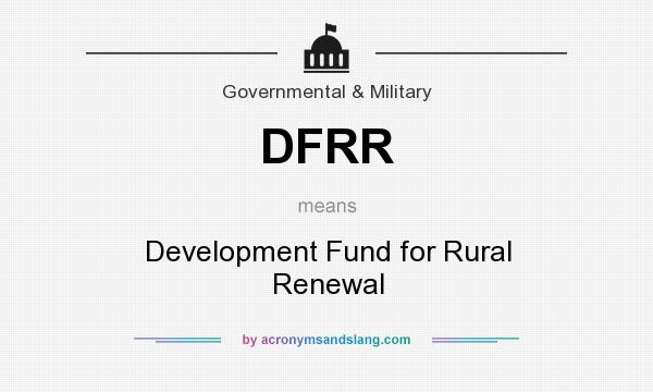 What does DFRR mean? It stands for Development Fund for Rural Renewal