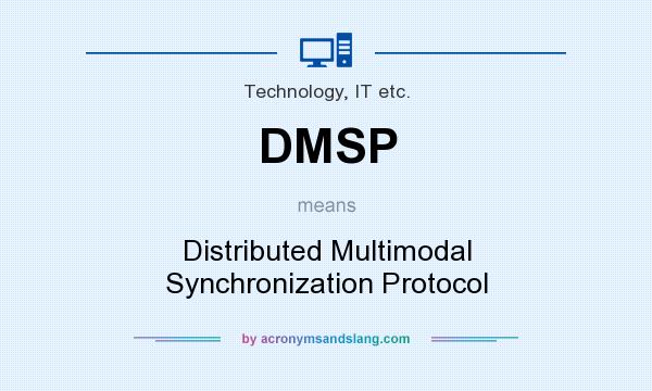What does DMSP mean? It stands for Distributed Multimodal Synchronization Protocol
