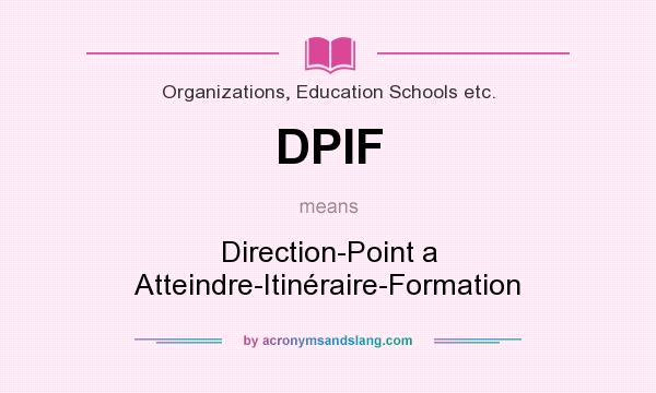 What does DPIF mean? It stands for Direction-Point a Atteindre-Itinéraire-Formation