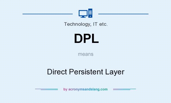 What does DPL mean? It stands for Direct Persistent Layer