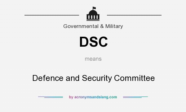 What does DSC mean? It stands for Defence and Security Committee