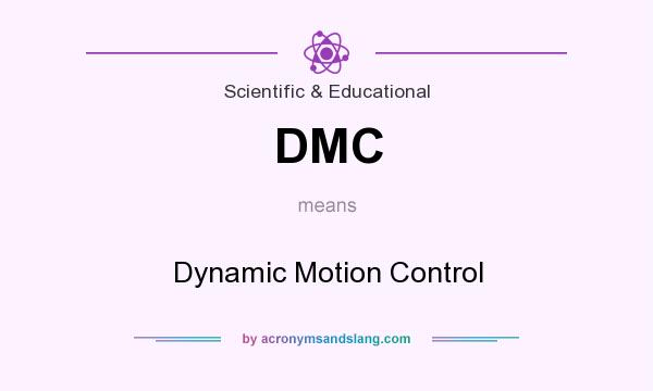 What does DMC mean? It stands for Dynamic Motion Control