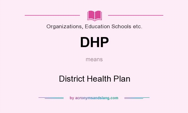 What does DHP mean? It stands for District Health Plan