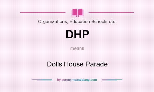 What does DHP mean? It stands for Dolls House Parade