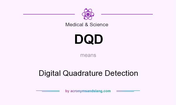 What does DQD mean? It stands for Digital Quadrature Detection
