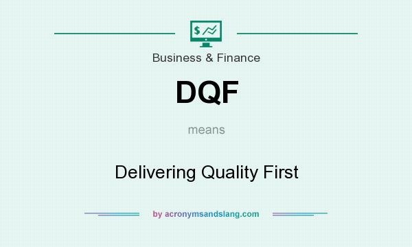 What does DQF mean? It stands for Delivering Quality First