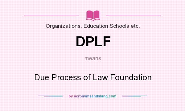 What does DPLF mean? It stands for Due Process of Law Foundation