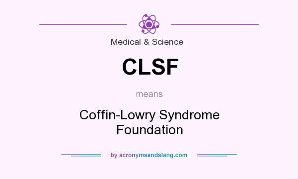 What does CLSF mean? It stands for Coffin-Lowry Syndrome Foundation