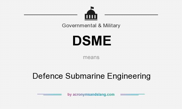 What does DSME mean? It stands for Defence Submarine Engineering