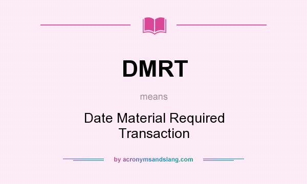 What does DMRT mean? It stands for Date Material Required Transaction