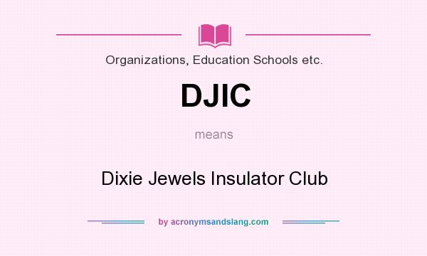 What does DJIC mean? It stands for Dixie Jewels Insulator Club