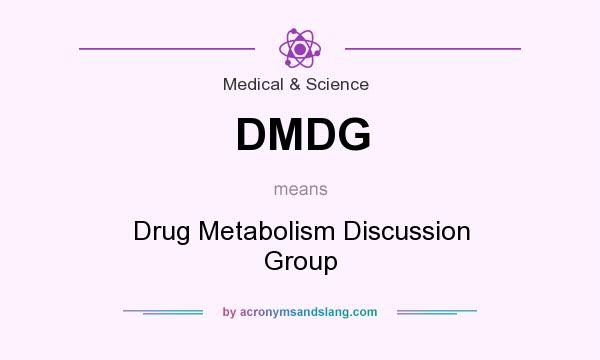 What does DMDG mean? It stands for Drug Metabolism Discussion Group