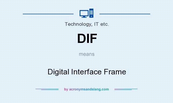 What does DIF mean? It stands for Digital Interface Frame
