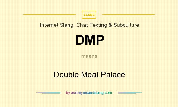 What does DMP mean? It stands for Double Meat Palace