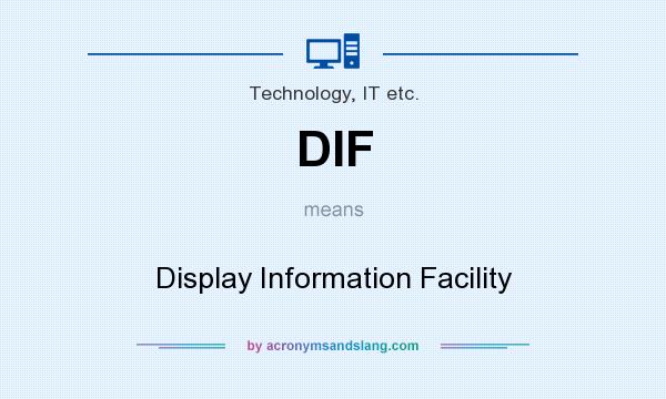 What does DIF mean? It stands for Display Information Facility