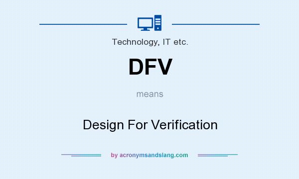 What does DFV mean? It stands for Design For Verification
