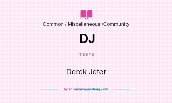 What does DJ mean? It stands for Derek Jeter