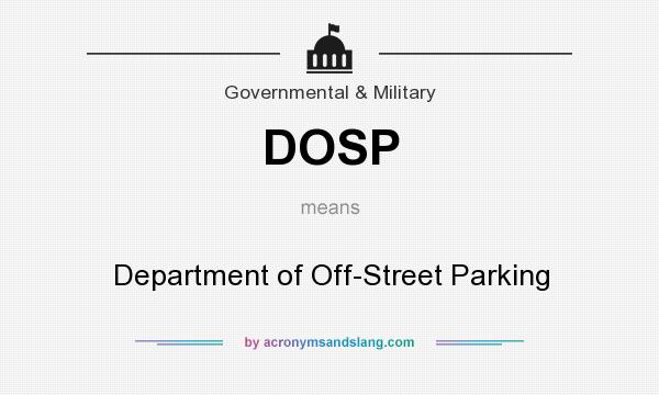 What does DOSP mean? It stands for Department of Off-Street Parking