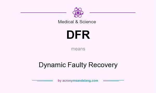 What does DFR mean? It stands for Dynamic Faulty Recovery
